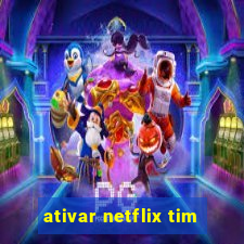 ativar netflix tim